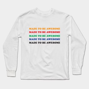 Made To Be Awesome Funny Gift Long Sleeve T-Shirt